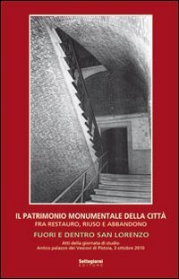 Il patrimonio monumentale della citt&agrave; fra restauro, riuso e abbandono. Fuori e dentro San Lorenzo