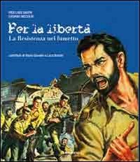 Per la libert&agrave;. La Resistenza nel fumetto