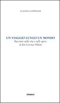 Un viaggio lungo un mondo. Racconto sulla vita e sulle opere di don Lorenzo Milani