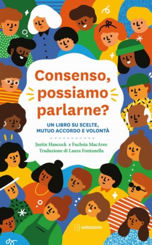 Consenso, possiamo parlarne? Un libro su scelte, mutuo accordo e volont&agrave;