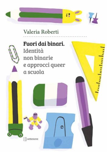Fuori dai binari. Identit&agrave; non binarie e approcci queer a scuola