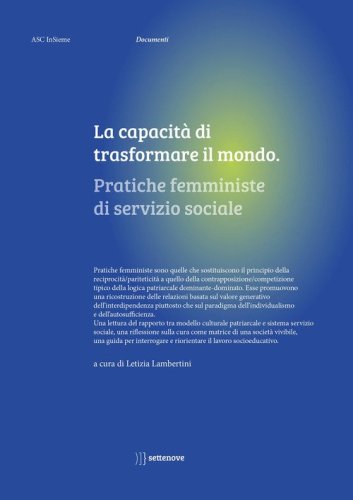 La capacit&agrave; di trasformare il mondo. Pratiche femministe di servizio sociale