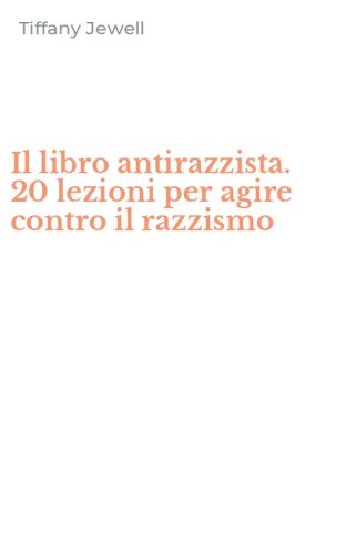 Il libro antirazzista. 20 lezioni per agire contro il razzismo