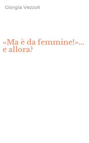 &laquo;Ma &egrave; da femmine!&raquo;... e allora?