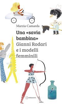 Una &laquo;savia bambina&raquo;. Gianni Rodari e i modelli femminili