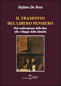 Il tramonto del libero pensiero. Dal conformismo delle idee allo sviluppo delle identit&agrave;
