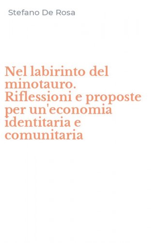 Nel labirinto del minotauro. Riflessioni e proposte per un'economia identitaria e comunitaria