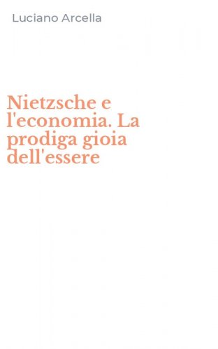 Nietzsche e l'economia. La prodiga gioia dell'essere