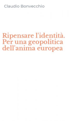 Ripensare l'identit&agrave;. Per una geopolitica dell'anima europea