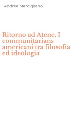 Ritorno ad Atene. I communitarians americani tra filosofia ed ideologia