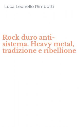 Rock duro anti-sistema. Heavy metal, tradizione e ribellione