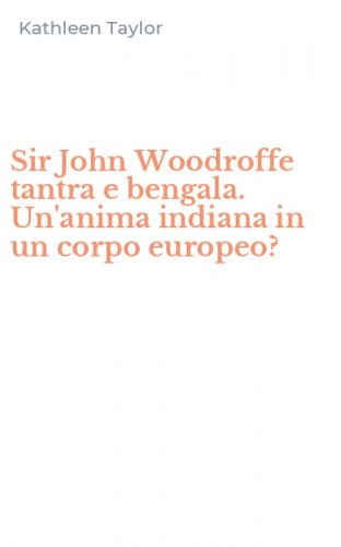Sir John Woodroffe tantra e bengala. Un'anima indiana in un corpo europeo?