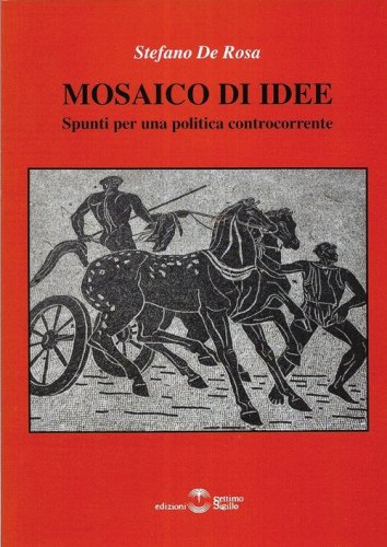 Mosaico di idee. Spunti per una politica controcorrente