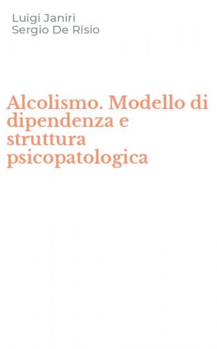 Alcolismo. Modello di dipendenza e struttura psicopatologica