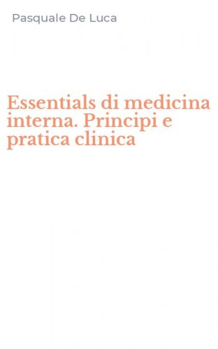 Essentials di medicina interna. Principi e pratica clinica
