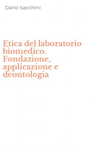 Etica del laboratorio biomedico. Fondazione, applicazione e deontologia