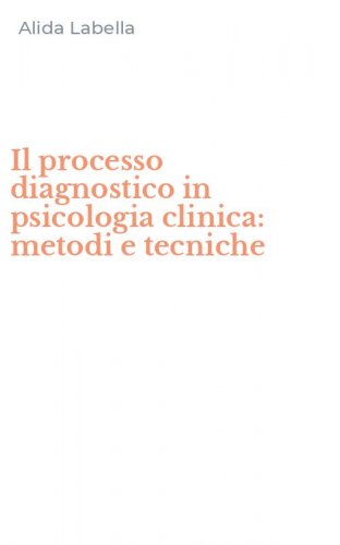 Il processo diagnostico in psicologia clinica: metodi e tecniche