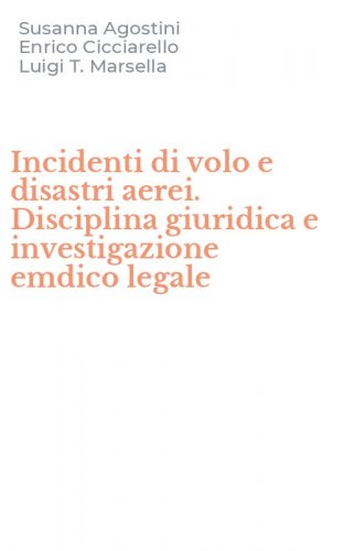 Incidenti di volo e disastri aerei. Disciplina giuridica e investigazione emdico legale