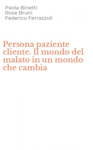 Persona paziente cliente. Il mondo del malato in un mondo che cambia
