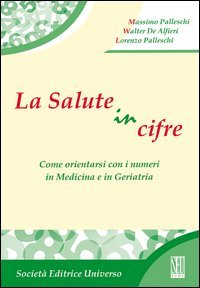 La salute in cifre. Come orientarsi con i numeri in medicina e in geriatria