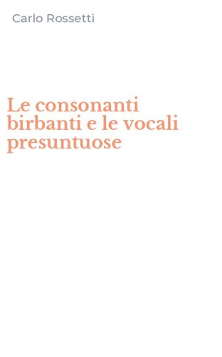 Le consonanti birbanti e le vocali presuntuose