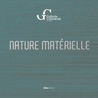 Nature mat&eacute;rielle. Galleria Cattedrale, art vibes