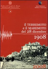 Il terremoto e il maremoto del 28 dicembre 1908. Analisi sismologica, impatto, prospettive