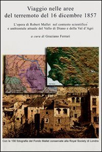 Viaggio nelle aree del terremoto del 16 dicembre 1857. L'opera di Robert Mallet nel contesto scientifico e ambientale attuale del Vallo di Diano..