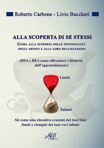 Alla scoperta di se stessi. Guida alla scoperta delle potenzialit&agrave; degli artisti e alla loro realizzazione