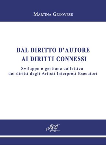 Dal diritto d'autore ai diritti connessi. Sviluppo e gestione collettiva dei diritti degli Artisti Interpreti Esecutori