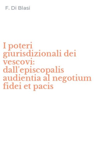 I poteri giurisdizionali dei vescovi: dall'episcopalis audientia al negotium fidei et pacis