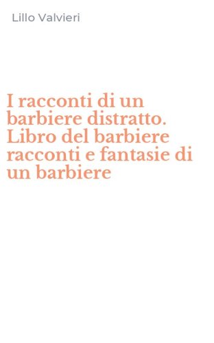 I racconti di un barbiere distratto. Libro del barbiere racconti e fantasie di un barbiere