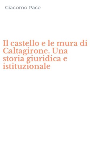 Il castello e le mura di Caltagirone. Una storia giuridica e istituzionale