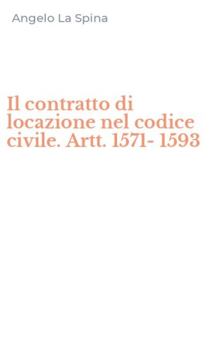 Il contratto di locazione nel codice civile. Artt. 1571-1593