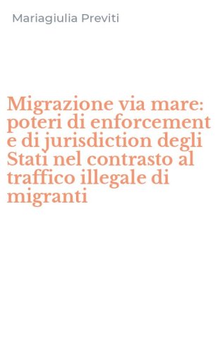 Migrazione via mare: poteri di enforcement e di jurisdiction degli Stati nel contrasto al traffico illegale di migranti