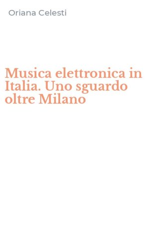 Musica elettronica in Italia. Uno sguardo oltre Milano