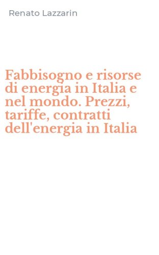 Fabbisogno e risorse di energia in Italia e nel mondo. Prezzi, tariffe, contratti dell'energia in Italia