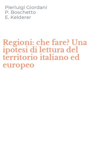 Regioni: che fare? Una ipotesi di lettura del territorio italiano ed europeo