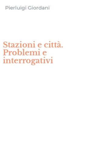 Stazioni e citt&agrave;. Problemi e interrogativi