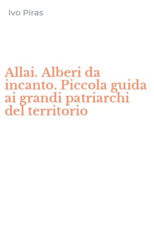 Allai. Alberi da incanto. Piccola guida ai grandi patriarchi del territorio
