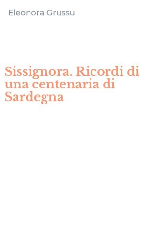 Sissignora. Ricordi di una centenaria di Sardegna