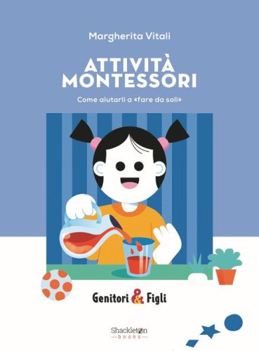 Attivit&agrave; Montessori. Come aiutarli a &laquo;fare da soli&raquo;