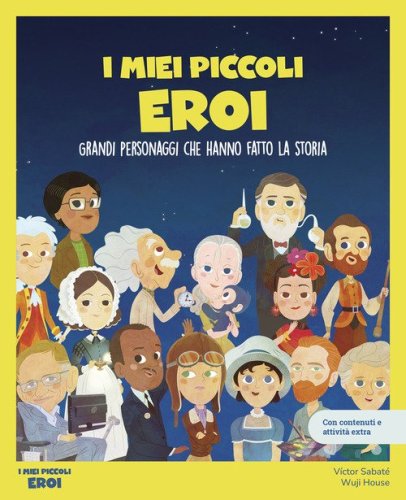 I miei piccoli eroi. Grandi personaggi che hanno fatto la storia. Con giochi e attivit&agrave; extra