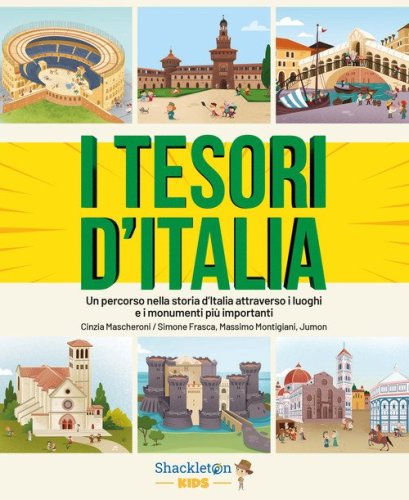 I tesori d'Italia. Un percorso nella storia d'Italia attraverso i luoghi e i monumenti pi&ugrave; importanti