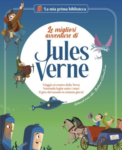 Le migliori avventure di Jules Verne: Viaggio al centro della terra-Ventimila leghe sotto i mari-Il giro del mondo in ottanta giorni. Con contenuti e attivit&agrave; extra