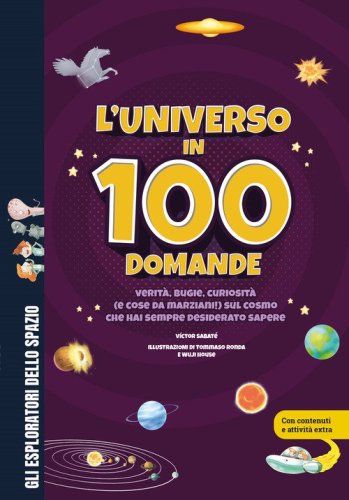 L'universo in 100 domande. Verit&agrave;, bugie, curiosit&agrave; (e cose da marziani!) sul cosmo che hai sempre desiderato sapere