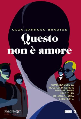 Questo non &egrave; amore. Comprendere la violenza di genere per costruire un futuro di uguaglianza e rispetto