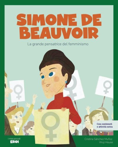 Simone de Beauvoir. La grande pensatrice del femminismo. Con giochi e attivit&agrave; extra