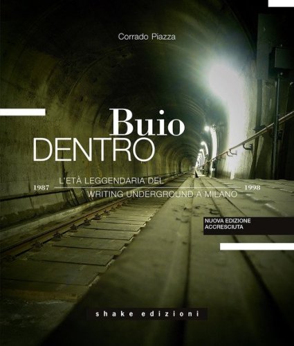 Buio dentro. L'et&agrave; leggendaria del writing underground a Milano (1987-1998)