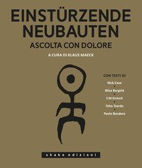 Einsturzende Neubauten. Ascolta con dolore
